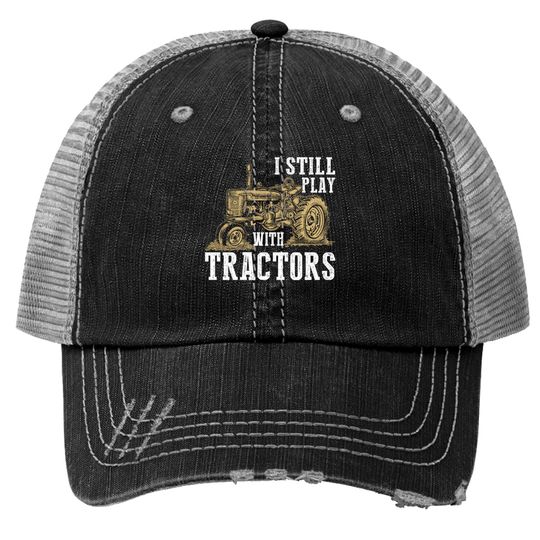 Discover I Still Play With Tractors Funny Gift Farmer - Farmer - Trucker Hats