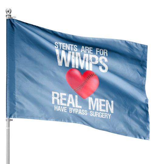 Discover Heart Stents Are For Wimps Real Men Have Bypass Surgery - Heart Surgery - House Flags
