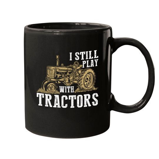 Discover I Still Play With Tractors Funny Gift Farmer - Farmer - Mugs