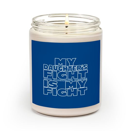 Discover My Daughter's Fight With Parkinsons Disease Is My Fight - Parkinsons Disease - Scented Candles