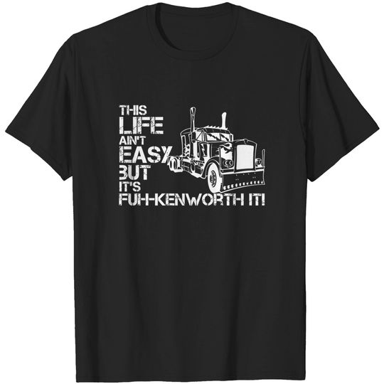 Discover "fuh-kenworth it" front print - Truck Driver - T-Shirt