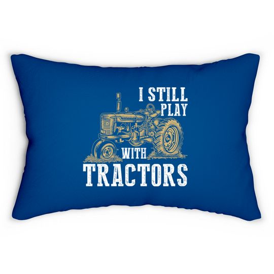 Discover I Still Play With Tractors Funny Gift Farmer - Farmer - Lumbar Pillows