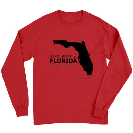 Discover make america Florida - Make America Florida - Long Sleeves