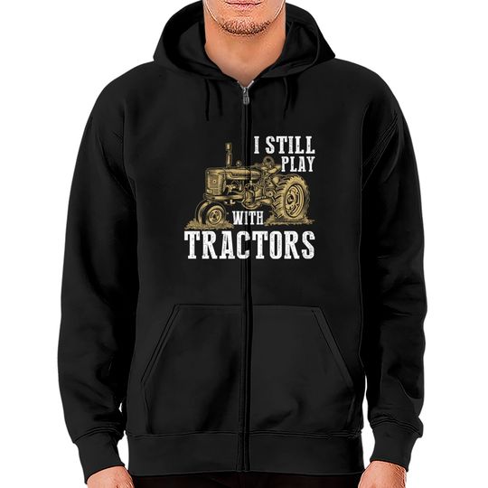 Discover I Still Play With Tractors Funny Gift Farmer - Farmer - Zip Hoodies