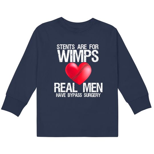 Discover Heart Stents Are For Wimps Real Men Have Bypass Surgery - Heart Surgery -  Kids Long Sleeve T-Shirts
