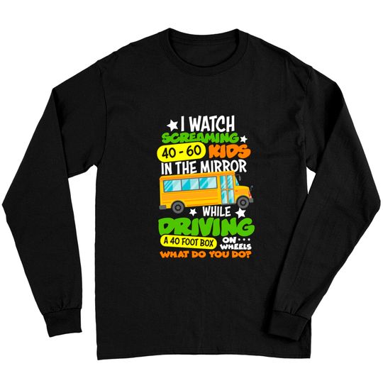 Discover I Watch Screaming 40 60 Kids In The Mirror While Driving Funny School Bus Driver Back To School - Back To School - Long Sleeves