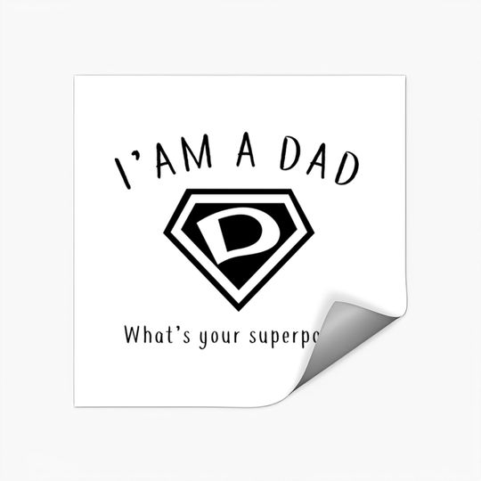 Discover I AM A DAD, What's Your Super Power ~ Fathers day gift idea - Whats Your Super Power - Stickers
