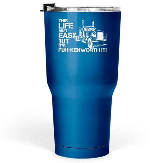 Discover "fuh-kenworth it" front print - Truck Driver - Tumblers 30 oz