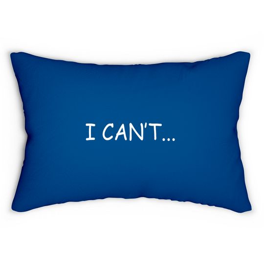 Discover I Can't - I Cant - Lumbar Pillows