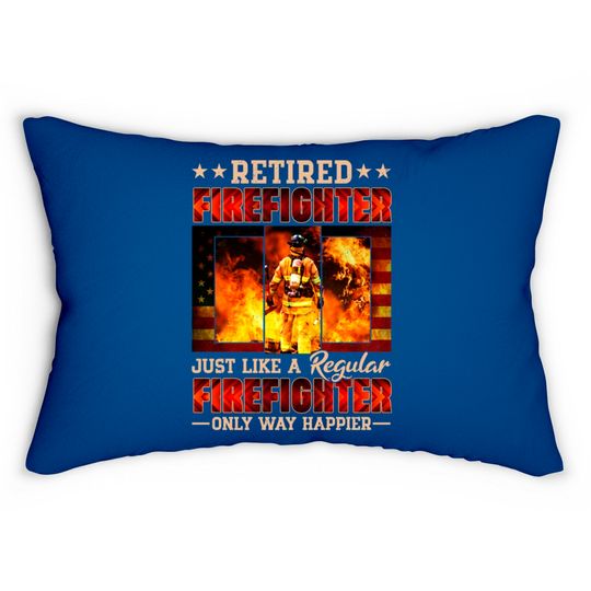 Discover Retired Firefighter Just Like A Regular Firefighter Only Way Happier - Retired Firefighter - Lumbar Pillows