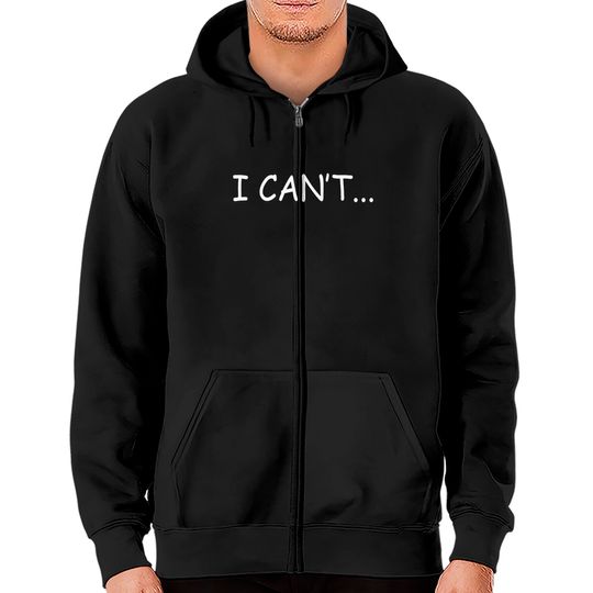 Discover I Can't - I Cant - Zip Hoodies
