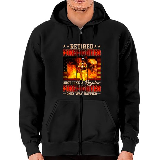 Discover Retired Firefighter Just Like A Regular Firefighter Only Way Happier - Retired Firefighter - Zip Hoodies