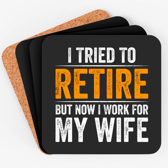 Discover I Tried To Retire But Now I Work For My Wife - I Tried To Retire But Now I Work For My - Coasters