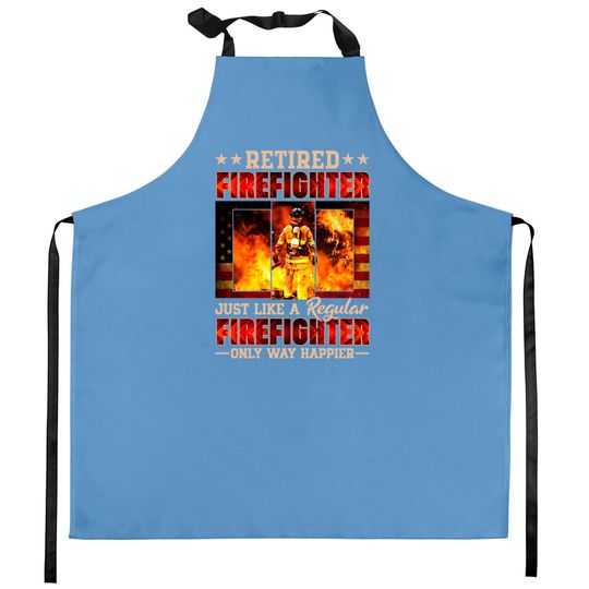Discover Retired Firefighter Just Like A Regular Firefighter Only Way Happier - Retired Firefighter - Kitchen Aprons