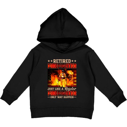 Discover Retired Firefighter Just Like A Regular Firefighter Only Way Happier - Retired Firefighter - Kids Pullover Hoodies