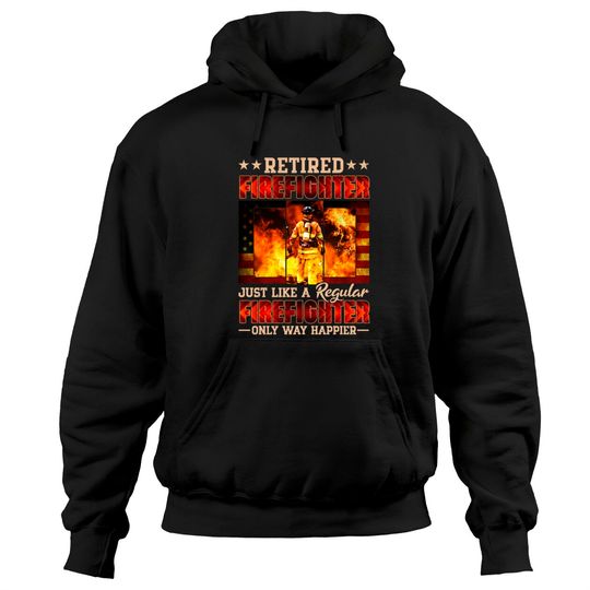 Discover Retired Firefighter Just Like A Regular Firefighter Only Way Happier - Retired Firefighter - Hoodies