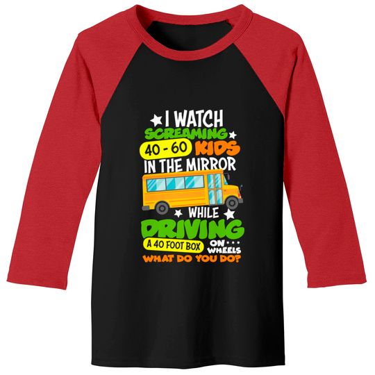 Discover I Watch Screaming 40 60 Kids In The Mirror While Driving Funny School Bus Driver Back To School - Back To School - Baseball Tees