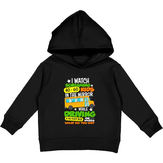 Discover I Watch Screaming 40 60 Kids In The Mirror While Driving Funny School Bus Driver Back To School - Back To School - Kids Pullover Hoodies