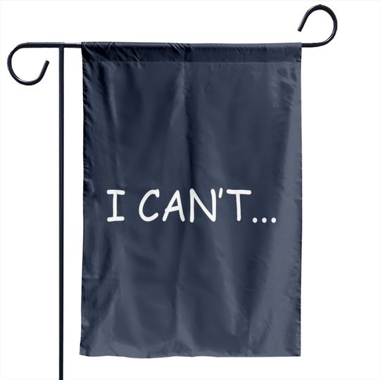 Discover I Can't - I Cant - Garden Flags