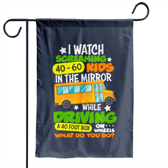 Discover I Watch Screaming 40 60 Kids In The Mirror While Driving Funny School Bus Driver Back To School - Back To School - Garden Flags
