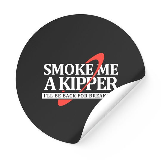 Discover Smoke Me a Kipper - Red Dwarf - Stickers