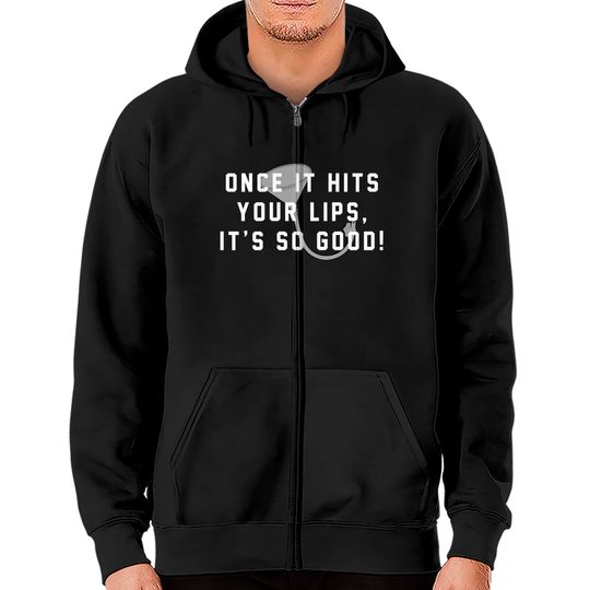Discover Once it hits your lips, it's so good! - Old School - Zip Hoodies