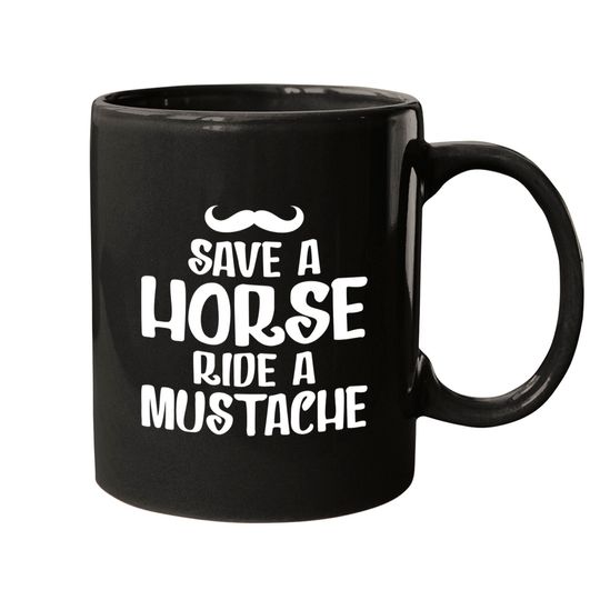 Discover Save A Horse Ride A Mustache - Save A Horse Ride A Mustache - Mugs