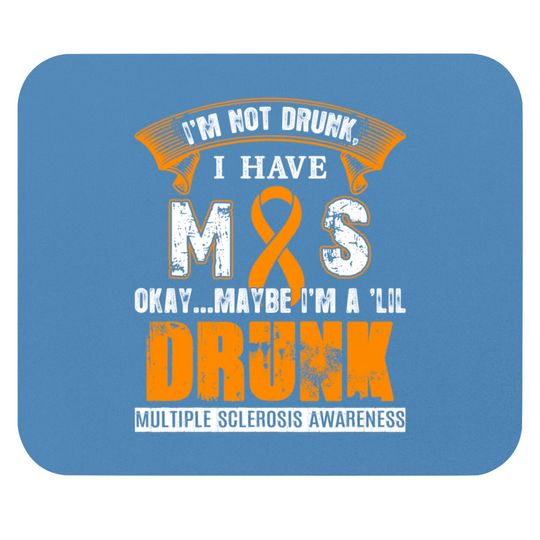 Discover I'm Not Drunk I Have MS Multiple Sclerosis Awareness Mouse Pads