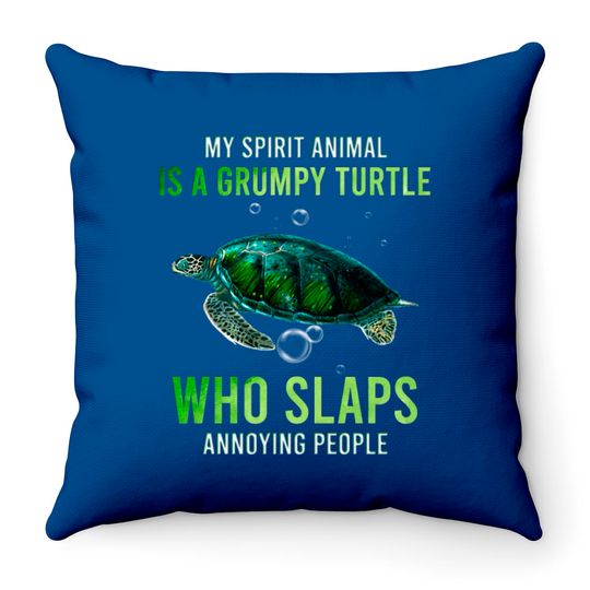 Discover My Spirit Animal Is A Grumpy Turtle Who Slaps Anno Throw Pillows