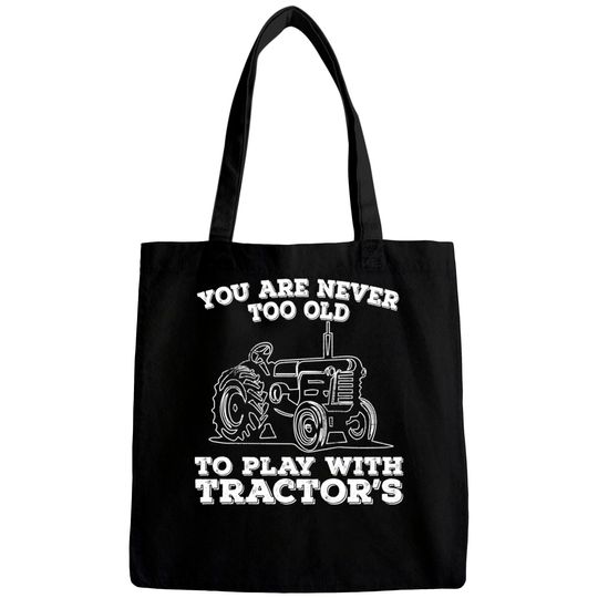 Discover Tractor - You Are Never Too Old To Play With Tractors - Tractor - Bags