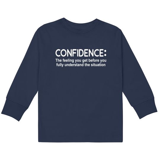 Discover Confidence Feeling Before You Know Situation  Kids Long Sleeve T-Shirts