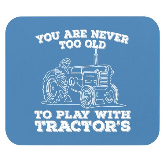 Discover Tractor - You Are Never Too Old To Play With Tractors - Tractor - Mouse Pads