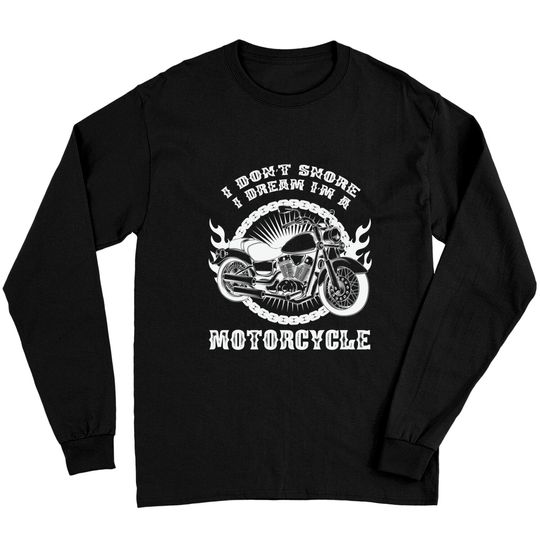 Discover I Dont Snore I Dream Im a Motorcycle - Motorcycle - Long Sleeves