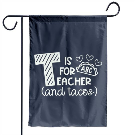 Discover T Is For Teacher And Tacos Garden Flags