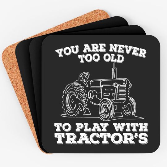 Discover Tractor - You Are Never Too Old To Play With Tractors - Tractor - Coasters