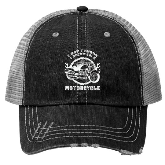 Discover I Dont Snore I Dream Im a Motorcycle - Motorcycle - Trucker Hats