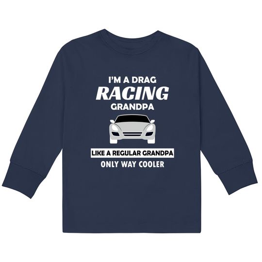 Discover Drag Racing Car Lovers Birthday Grandpa Father's Day Humor Gift - Drag Racing -  Kids Long Sleeve T-Shirts