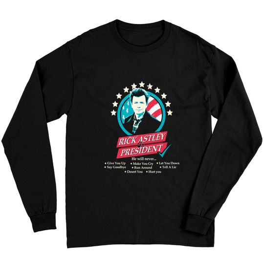 Discover Rick Astley for President Edit - Rick Astley For President - Long Sleeves