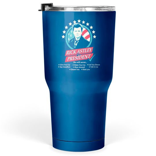 Discover Rick Astley for President Edit - Rick Astley For President - Tumblers 30 oz