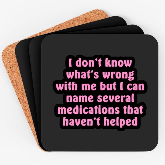 Discover I Don't Know What's Wrong With Me - Chronic Illness - Coasters