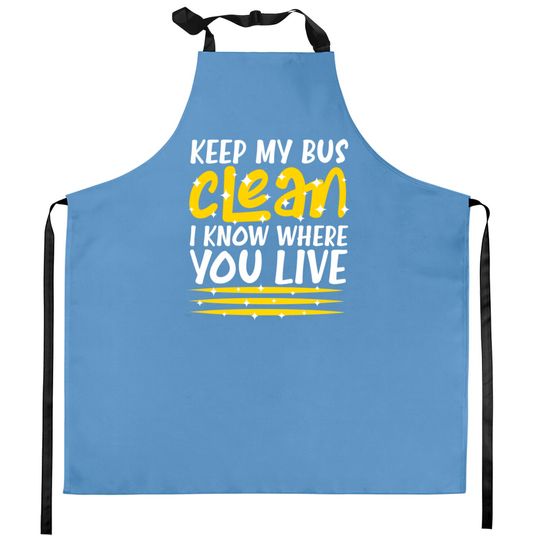Discover Keep My Bus Clean School Bus Driver - School Bus Driver - Kitchen Aprons