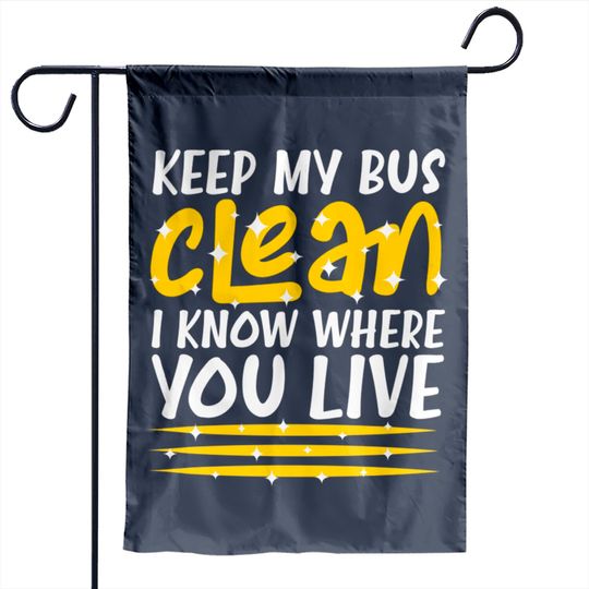 Discover Keep My Bus Clean School Bus Driver - School Bus Driver - Garden Flags