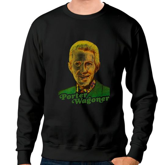 Discover Porter Wagoner // Retro Country Singer Fan Tribute - Classic Country Music - Sweatshirts