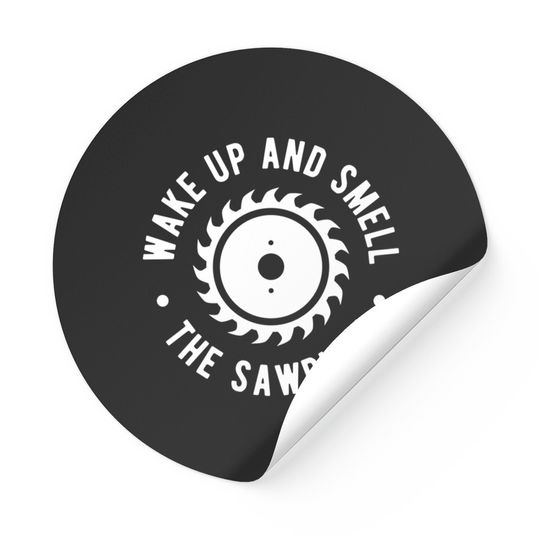 Discover Wake Up And Smell The Sawdust - Lumberjack - Stickers