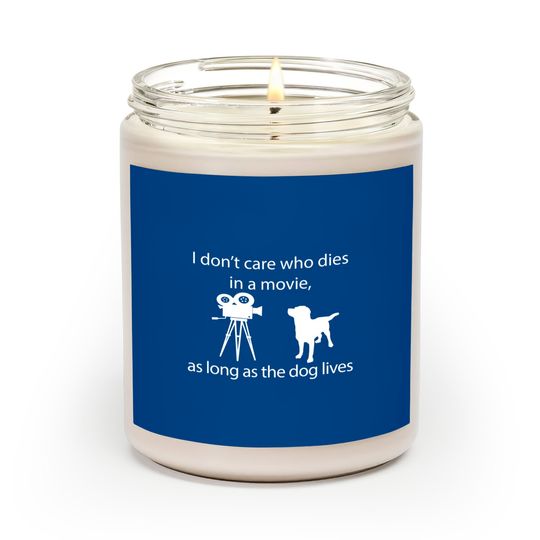 Discover I Don't Care Who Dies In A Movie As Long As Dog Lives Labs Scented Candles