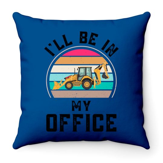 Discover Funny I Will Be In My Office, Vintage Backhoe Loader Operator - Backhoe Loader Operator - Throw Pillows