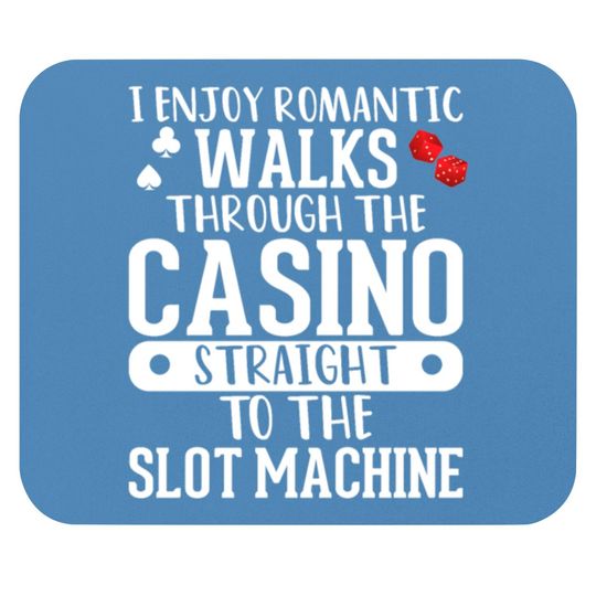 Discover I Enjoy Romantic Walks Through The Casino Straight Mouse Pads