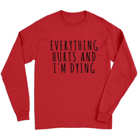 Discover Everything Hurts and I'm Dying - Sports - Long Sleeves