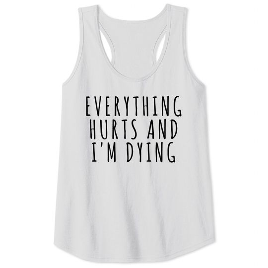Discover Everything Hurts and I'm Dying - Sports - Tank Tops