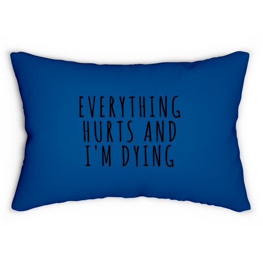 Discover Everything Hurts and I'm Dying - Sports - Lumbar Pillows